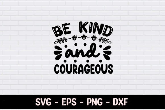 Be Kind and Courageous SVG for Crafts and Graphics