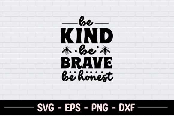 Be Kind Be Brave Be Honest - SVG for Crafts and Graphics