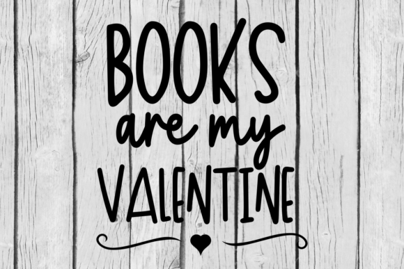 Books Are My Valentine Funny Quote SVG for Crafts and Graphics