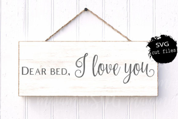 Dear Bed I Love You, Bedroom Sign Svg for Crafts and Graphics