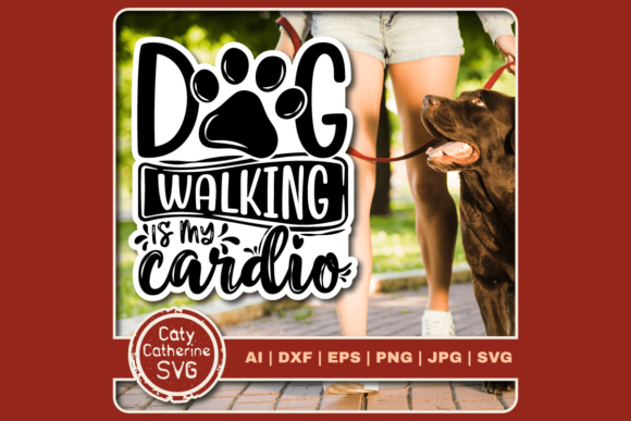 Dog Walking is My Cardio Funny Pet Quote Graphics for Crafts