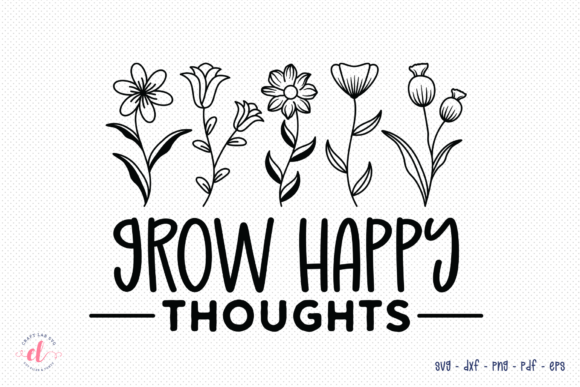 Grow Happy Thoughts SVG - Wildflower SVG for Crafts and Graphics