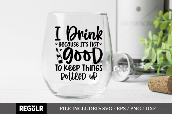 I Drink Because It s Not Good to Keep Graphics