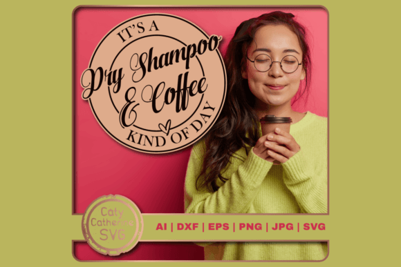 It's a Dry Shampoo Coffee Kind of Day Graphic Design Asset