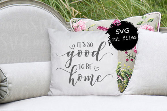 It's So Good to Be Home SVG for Crafts and Graphics