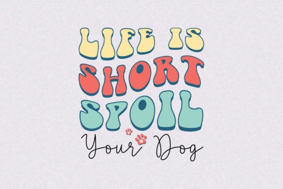 Life is Short Spoil Your Dog SVG Design for Crafts and Graphics