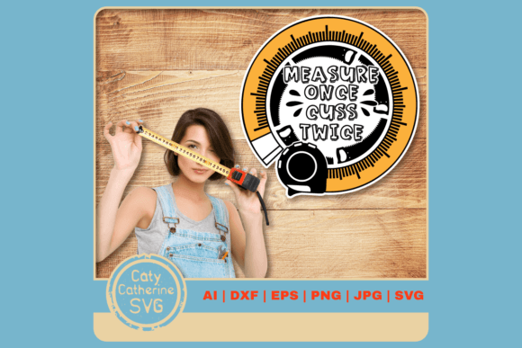 Measure Once Cuss Twice Funny DIY Quote Graphics for Crafts