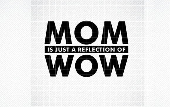 MOM is JUST a REFLECTION of WOW SVG PNG for Crafts and Graphics