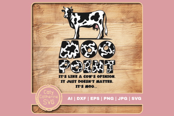 Moo Point It s Like a Cow s Opinion Graphics for Crafts