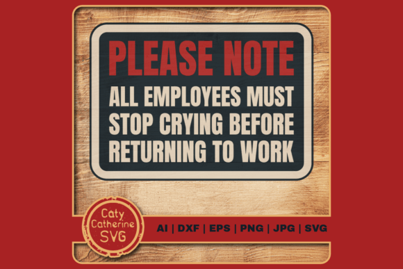 Please Note Employees Must Stop Crying Graphics