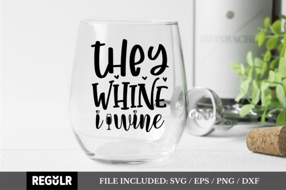 They Whine I Wine SVG for Crafts and Graphics