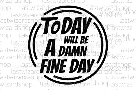 Today Will Be a Damn Fine Day Graphics for Local Business Branding