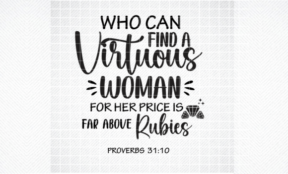 Who Can Find a Virtuous Woman SVG for Crafts and Graphics